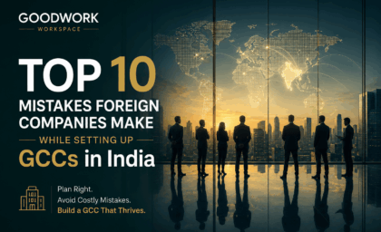 Top 10 Mistakes Foreign Companies Make While Setting Up GCCs in India